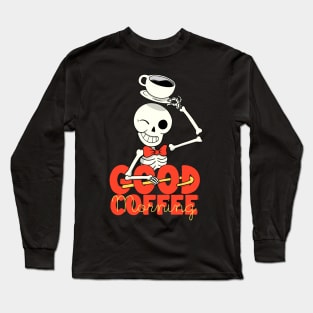 Good coffee Long Sleeve T-Shirt